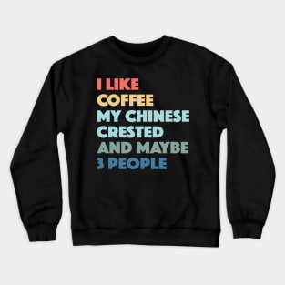 Chinese Crested Funny Dog Owner Coffee Lovers Vintage Retro Crewneck Sweatshirt